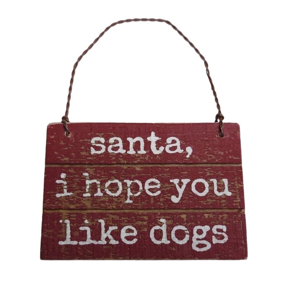 Christmas Ornament Santa I Hope You Like Dogs Primitive Gift Dog Lover Wood